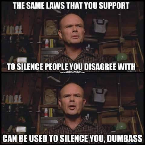 same-laws-used-to-silence-opponents-can-be-used-to-silence-you-dumbass.jpg