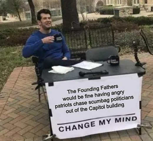 founding-fathers-fine-chasing-scumbag-politicians-from-capitol-change-my-mind.jpg