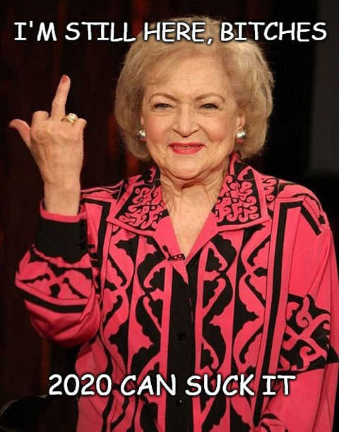 betty-white-im-still-here-bitches-2020-can-suck-it.jpg