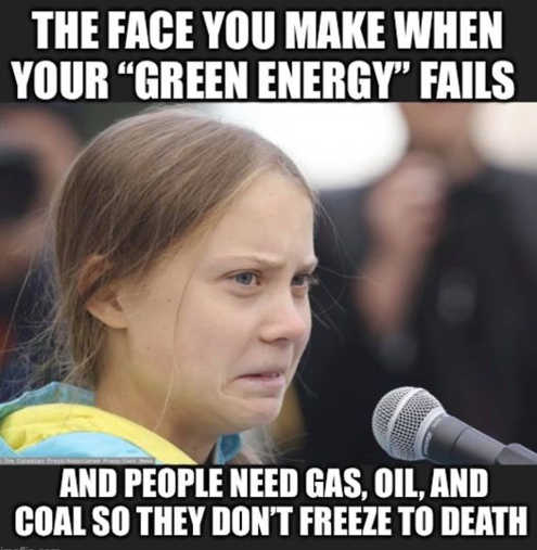 greta-thunberg-when-green-energy-fails-need-coal-oil-so-dont-freeze-to-death.jpg.jpg