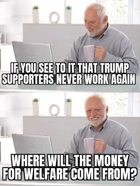 question-if-you-see-to-it-trump-supporters-never-work-again-where-will-welfare-money-come-from.jpg