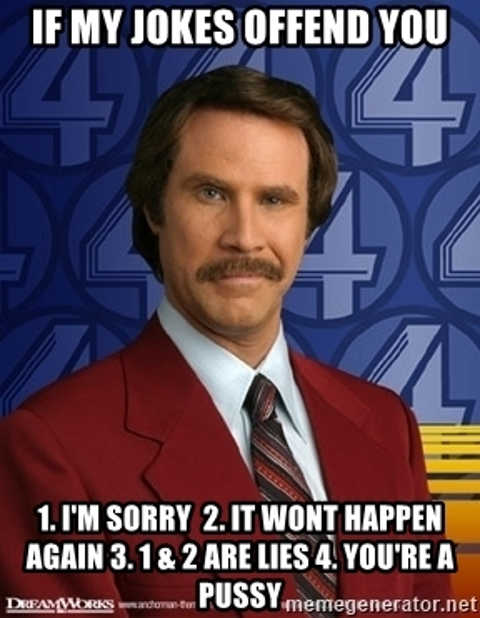 if-my-jokes-offend-you-im-sorry-youre-a-pussy-ron-burgundy.jpg