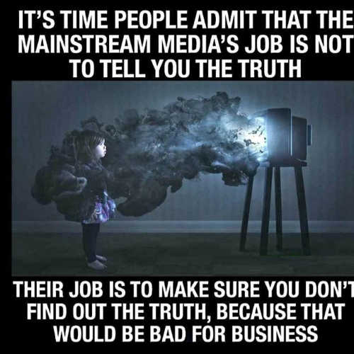 message-mainstream-media-job-not-tell-truth-make-sure-dont-find-out-bad-for-business.jpg
