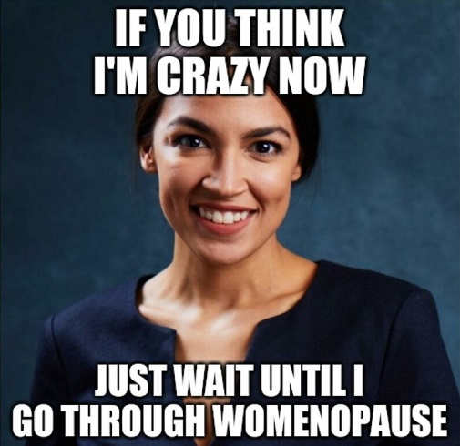 aoc-ocasio-cortez-if-you-think-crazy-now-wait-until-i-go-through-womenopause.jpg