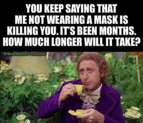 wonka-keep-saying-wearing-mask-killing-you-how-many-more-months-will-it-take.jpg