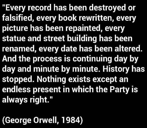 quote-1984-george-orwell-every-record-has-been-falsified-or-destroyed-nothing-exists-except-to-benefit-the-party.jpg