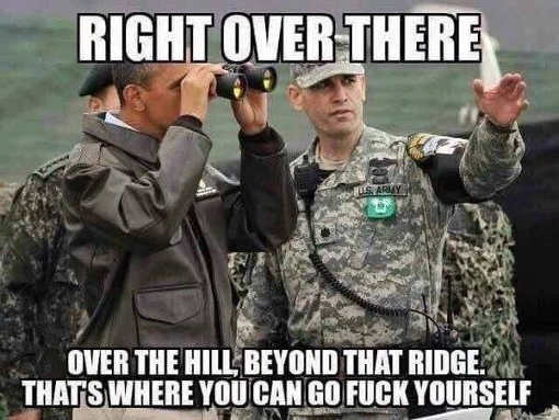 obama-military-right-over-there-behind-the-hill-go-fuck-yourself.jpg