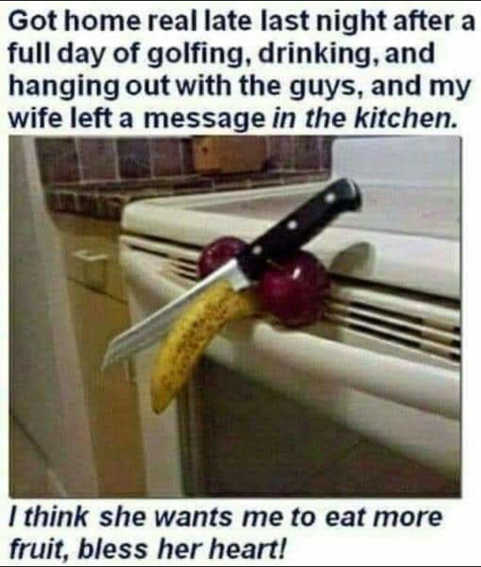 home-late-golfing-drinking-banana-apple-sliced-wife.jpg