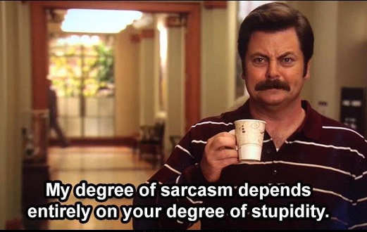 message-ron-my-degree-of-sarcasm-depends-entirely-on-your-degree-of-stupidity.jpg